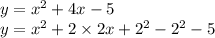 y = {x}^{2} + 4 x - 5 \\ y = {x}^{2} + 2 \times 2x + {2}^{2} - {2}^{2} - 5