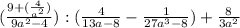 (\frac{9+(\frac{4}{a^2})}{9a^2-4} ):(\frac{4}{13a-8} -\frac{1}{27a^3-8} )+\frac{8}{3a^2}