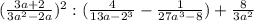 (\frac{3a+2}{3a^2-2a} )^2:(\frac{4}{13a-2^3} -\frac{1}{27a^3-8} )+\frac{8}{3a^2}