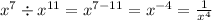 {x}^{7} \div {x}^{11} = {x}^{7 - 11} = {x}^{ - 4} = \frac{1}{ {x}^{4} }