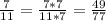 \frac{7}{11} =\frac{7*7}{11*7}=\frac{49}{77}