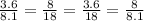 \\ \frac{3.6}{8.1} = \frac{8}{18} = \frac{3.6}{18} = \frac{8}{8.1}