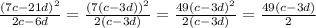 \frac{(7c-21d)^{2}}{2c-6d} =\frac{(7(c-3d))^{2}}{2(c-3d)} =\frac{49(c-3d)^{2}}{2(c-3d)}=\frac{49(c-3d)}{2}