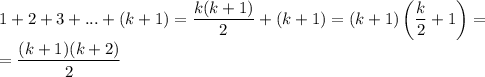 1 + 2 + 3 + ... + (k + 1)= \dfrac{k(k+1)}{2} + (k + 1) = (k+1)\left(\dfrac{k}{2} + 1 \right)=\\= \dfrac{(k+1)(k+2)}{2}