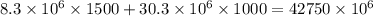 8.3 \times 10 ^{6} \times 1500 + 30.3 \times 10 {}^{6} \times 1000 = 42750 \times 10 {}^{6}