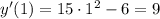 y'(1) = 15 \cdot 1^{2} - 6 = 9