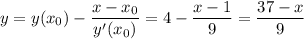 y = y(x_{0}) - \dfrac{x - x_{0}}{y'(x_{0})} = 4 - \dfrac{x - 1}{9} = \dfrac{37 - x}{9}