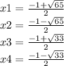 x1 = \frac{ - 1 + \sqrt{65} }{2 } \\ x2 = \frac{ - 1 - \sqrt{65} }{2} \\ x3 = \frac{ - 1 + \sqrt{33} }{2} \\ x4 = \frac{ - 1 - \sqrt{33} }{2}