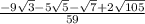 \frac{-9\sqrt{3}-5\sqrt{5}-\sqrt{7}+2\sqrt{105} }{59}