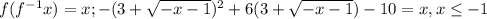 f(f^{-1}x)=x; -(3+\sqrt{-x-1})^2+6(3+\sqrt{-x-1})-10=x, x \leq -1