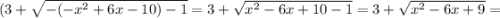 (3+\sqrt{-(-x^2+6x-10)-1}=3+\sqrt{x^2-6x+10-1}=3+\sqrt{x^2-6x+9}=