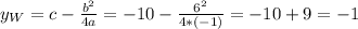y_W=c-\frac{b^2}{4a}=-10-\frac{6^2}{4*(-1)}=-10+9=-1