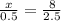 \frac{x}{0.5} = \frac{8}{2.5}