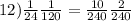 12) \frac{1}{24} \frac{1}{120} = \frac{10}{240} \frac{2}{240}
