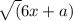 \sqrt(6x+a)