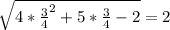 \sqrt{4 * \frac{3}{4}^{2} + 5 * \frac{3}{4} -2 } = 2