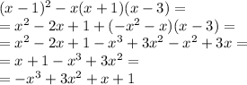 (x-1)^2-x(x+1)(x-3)=\\=x^2-2x+1+(-x^2-x)(x-3)=\\=x^2-2x+1-x^3+3x^2-x^2+3x =\\=x+1-x^3+3x^2 = \\=-x^3+3x^2+x+1