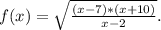 f(x)=\sqrt{\frac{(x-7)*(x+10)}{x-2} } .\\