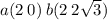 a(2 \: 0) \: b(2 \: 2 \sqrt{3} )
