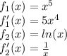 f_{1}(x)=x^{5} \\f_{1}'(x)=5x^{4} \\f_{2}(x)=ln(x)\\f_{2}'(x)=\frac{1}{x} \\