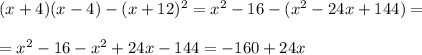 (x+4)(x-4)-(x+12)^2 = x^2-16-(x^2-24x+144) = \\\\ = x^2-16-x^2+24x-144 = -160+24x