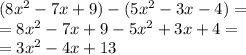 (8x^{2}-7x+9 )-(5x^2-3x-4)=\\=8x^{2}-7x+9 -5x^2+3x+4=\\=3x^{2}-4x+13