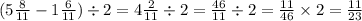 (5 \frac{8}{11} - 1 \frac{6}{11} ) \div 2 = 4 \frac{2}{11} \div 2 = \frac{46}{11} \div 2 = \frac{11}{46} \times 2 = \frac{11}{23}