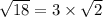 \sqrt{18 } = 3 \times \sqrt{2}