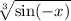 \sqrt[3]{ \sin( - x) }