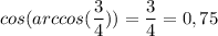 cos(arccos(\dfrac{3}{4})) = \dfrac{3}{4} = 0,75