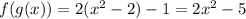 f(g(x))=2(x^2-2)-1=2x^2-5