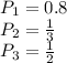 P_{1}=0.8 \\P_{2}=\frac{1}{3} \\P_{3}=\frac{1}{2}