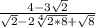 \frac{4-3\sqrt{2} }{\sqrt{2} -2\sqrt[4]{2*8}+\sqrt{8} \\ }