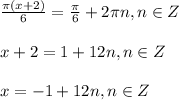 \frac{\pi (x+2)}{6}=\frac{\pi}{6}+2\pi n, n \in Z\\\\ x+2=1+12n, n \in Z\\\\x=-1+12n, n \in Z