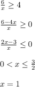 \frac{6}{x}\geq 4\\\\\frac{6-4x}{x}\geq 0\\\\\frac{2x-3}{x}\leq 0\\\\0