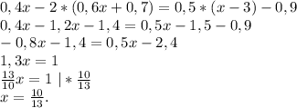 0,4x-2*(0,6x+0,7)=0,5*(x-3)-0,9\\0,4x-1,2x-1,4=0,5x-1,5-0,9\\-0,8x-1,4=0,5x-2,4\\1,3x=1\\\frac{13}{10}x=1\ |*\frac{10}{13}\\x=\frac{10}{13} .