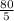 \frac{80}{5}