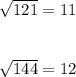 \sqrt{121}= 11\\ \\ \\\sqrt{144} = 12