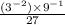 \frac{ ({3}^{ - 2}) \times {9}^{ - 1} }{27}