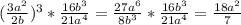 (\frac{3a^{2}}{2b} )^{3}*\frac{16b^{3}}{21a^{4}} =\frac{27a^{6}}{8b^{3}} *\frac{16b^{3}}{21a^{4}}=\frac{18a^{2}}{7}