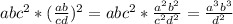 abc^{2}*(\frac{ab}{cd} )^{2}=abc^{2}*\frac{a^{2}b^{2}}{c^{2}d^{2}} =\frac{a^{3}b^{3}}{d^{2}}