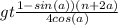 gt \frac{1-sin (a)) (n+2a)}{4 cos (a)}