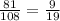 \frac{81}{108} = \frac{9}{19}