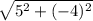 \sqrt{5^2 +(-4)^2}