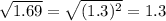 \sqrt{1.69} =\sqrt{(1.3)^{2}} =1.3