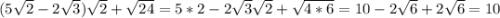 (5\sqrt{2} - 2\sqrt{3} )\sqrt{2} +\sqrt{24} = 5*2 -2\sqrt{3} \sqrt{2} +\sqrt{4*6} =10 - 2\sqrt{6} +2\sqrt{6} = 10