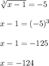 \sqrt[3]{x-1} =-5\\\\x-1=(-5)^{3}\\\\x-1=-125\\\\x=-124