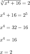 \sqrt[5]{x^{4}+16} =2\\\\x^{4}+16=2^{5}\\\\x^{4}=32-16\\\\x^{4}=16\\\\x=2
