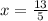 x = \frac{13}{5}