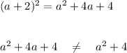 (a+2)^2 = a^2 + 4a+4\\\\\\a^2 + 4a+4 ~~~\neq ~~~ a^2+4
